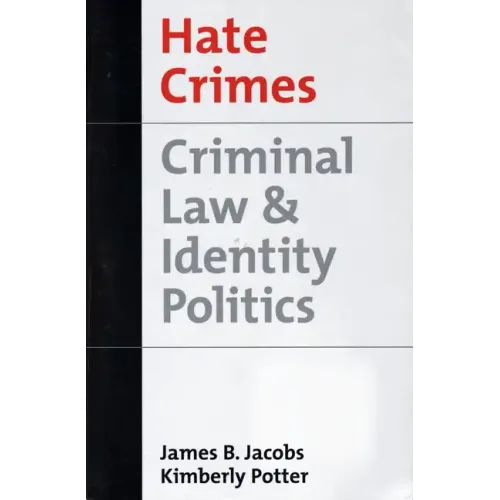 Hate Crimes: Criminal Law & Identity Politics
