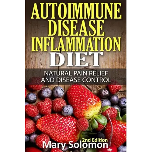 Autoimmune Disease Inflammation Diet: Natural Pain Relief and Disease Control