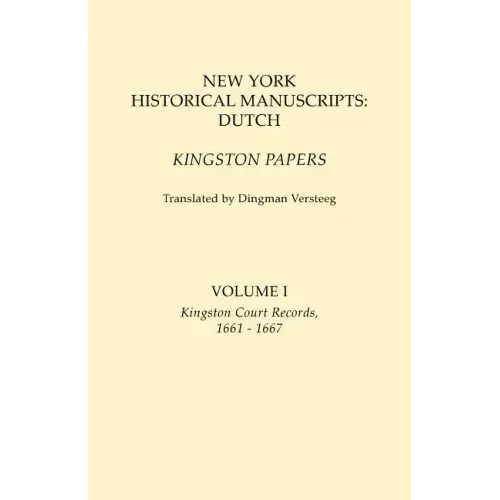 New York Historical Manuscripts: Dutch. Kingston Papers. in Two Volumes. Volume I: Kingston Court Records, 1661-1667