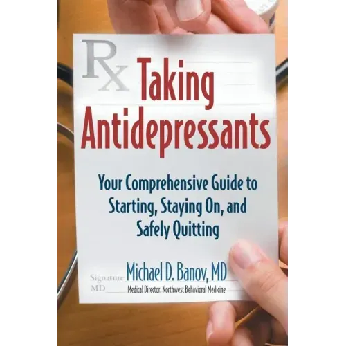 Taking Antidepressants: Your Comprehensive Guide to Starting, Staying On, and Safely Quitting
