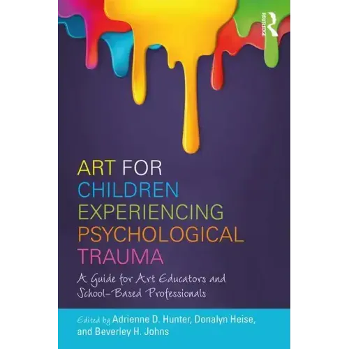 Art for Children Experiencing Psychological Trauma: A Guide for Art Educators and School-Based Professionals