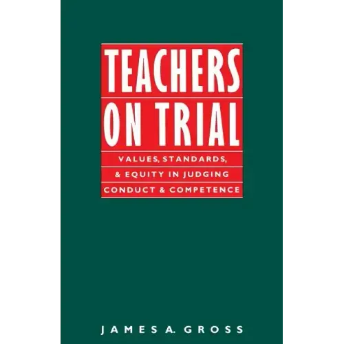 Teachers on Trial: Values, Standards, and Equity in Judging Conduct and Competence
