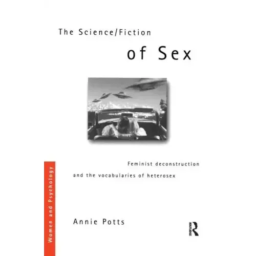 The Science/Fiction of Sex: Feminist Deconstruction and the Vocabularies of Heterosex