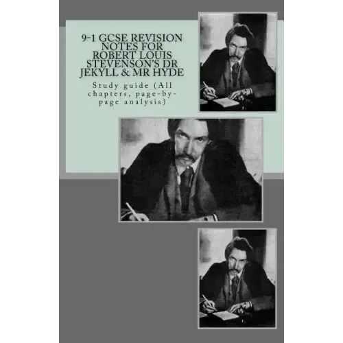 9-1 GCSE REVISION NOTES for ROBERT LOUIS STEVENSON?S DR JEKYLL & MR HYDE: Study guide (All chapters, page-by-page analysis)