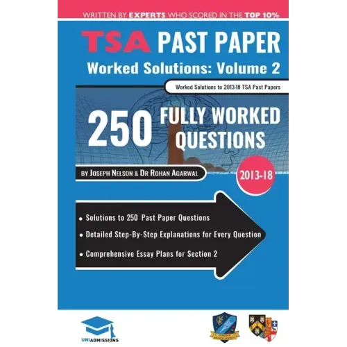 TSA Past Paper Worked Solutions Volume Two: 2013 -16, Detailed Step-By-Step Explanations for over 200 Questions, Comprehensive Section 2 Essay Plans,
