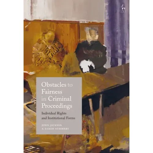 Obstacles to Fairness in Criminal Proceedings: Individual Rights and Institutional Forms