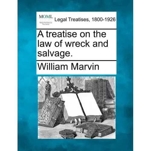 A Treatise on the Law of Wreck and Salvage.