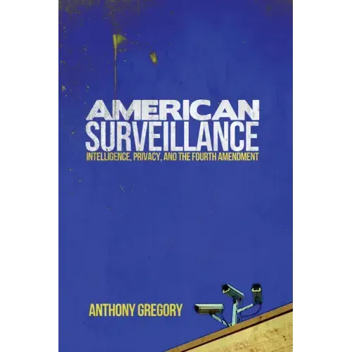 American Surveillance: Intelligence, Privacy, and the Fourth Amendment