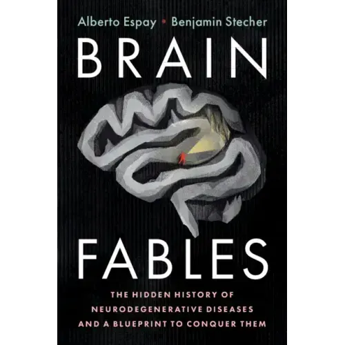 Brain Fables: The Hidden History of Neurodegenerative Diseases and a Blueprint to Conquer Them