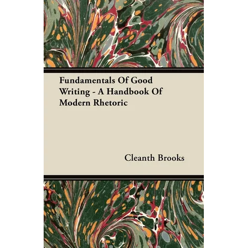 Fundamentals Of Good Writing - A Handbook Of Modern Rhetoric