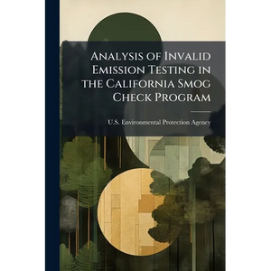 Analysis of Invalid Emission Testing in the California Smog Check Program - Paperback