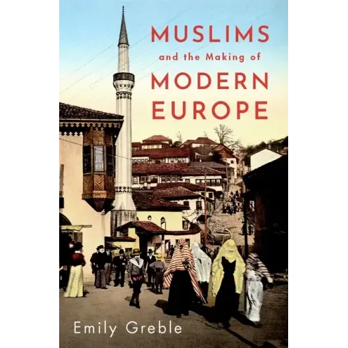 Muslims and the Making of Modern Europe
