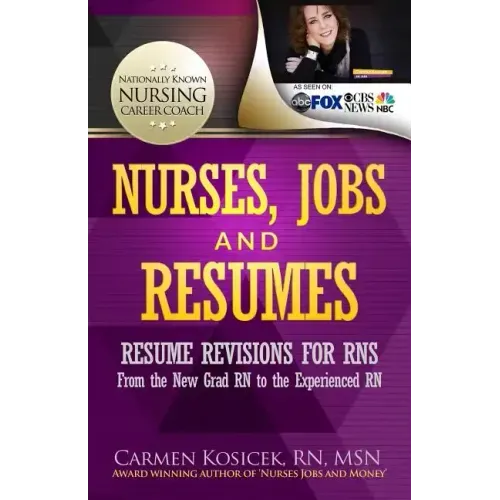 Nurses, Jobs and Resumes: Resume Revisions for RNs From the New Grad RN to the Experienced RN