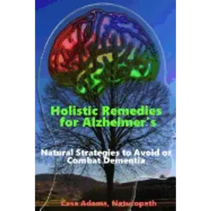 Holistic Remedies for Alzheimer's: Natural Strategies to Avoid or Combat Dementia - Paperback