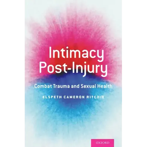 Intimacy Post-Injury: Combat Trauma and Sexual Health - Paperback