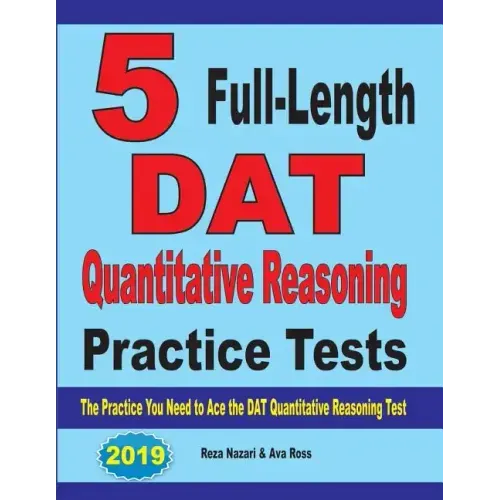 5 Full-Length DAT Quantitative Reasoning Practice Tests: The Practice You Need to Ace the DAT Quantitative Reasoning Test