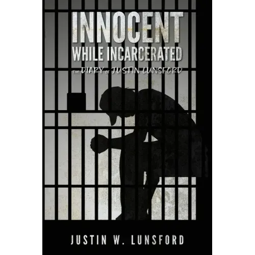 Innocent While Incarcerated: The Diary of Justin Lunsford