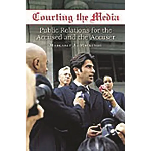 Courting the Media: Public Relations for the Accused and the Accuser - Hardcover