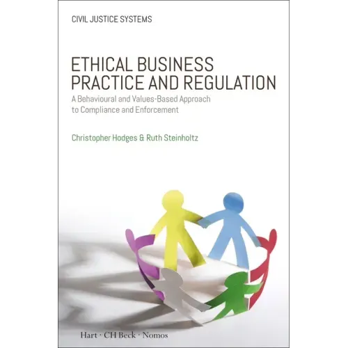 Ethical Business Practice and Regulation: A Behavioural and Values-Based Approach to Compliance and Enforcement
