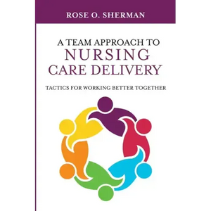 A Team Approach to Nursing Care Delivery: Tactics for Working Better Together - Paperback
