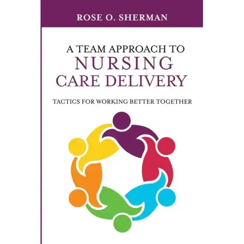 A Team Approach to Nursing Care Delivery: Tactics for Working Better Together