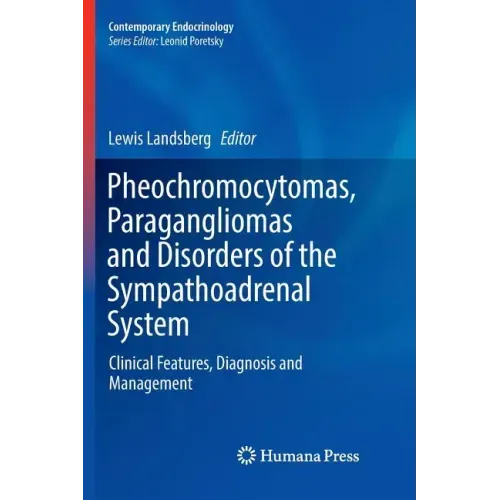 Pheochromocytomas, Paragangliomas and Disorders of the Sympathoadrenal System: Clinical Features, Diagnosis and Management