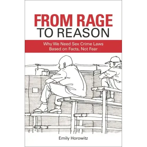 From Rage to Reason: Why We Need Sex Crime Laws Based on Facts, Not Fear
