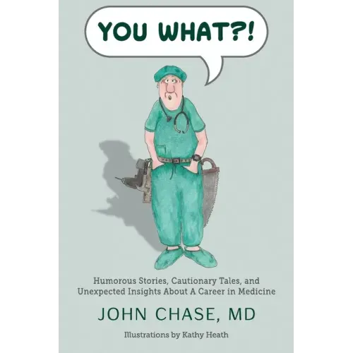 You What?!: Humorous Stories, Cautionary Tales, and Unexpected Insights About A Career in Medicine
