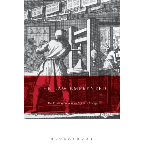 The Law Emprynted and Englysshed: The Printing Press as an Agent of Change in Law and Legal Culture 1475-1642