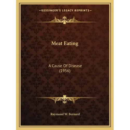 Meat Eating: A Cause Of Disease (1956)