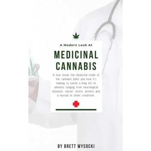 A Modern Look at Medicinal Cannabis: A look inside the medicinal realm of the cannabis plant and how it's helping to battle a long list of ailments ra