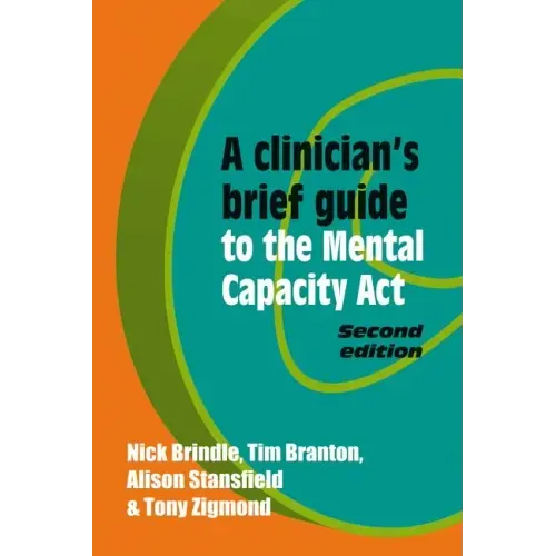 A Clinician's Brief Guide to the Mental Capacity ACT