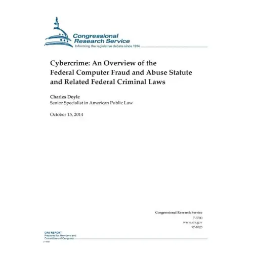 Cybercrime: An Overview of the Federal Computer Fraud and Abuse Statute and Related Federal Criminal Laws