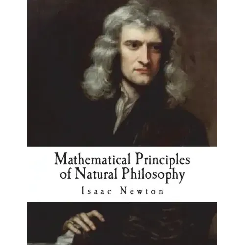 Mathematical Principles of Natural Philosophy: Philosophiae Naturalis Principia Mathematica