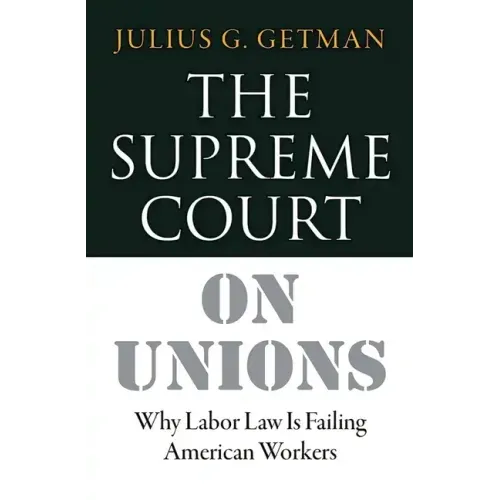 The Supreme Court on Unions: Why Labor Law Is Failing American Workers