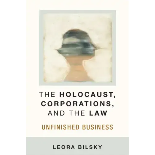 The Holocaust, Corporations, and the Law: Unfinished Business