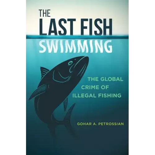 The Last Fish Swimming: The Global Crime of Illegal Fishing