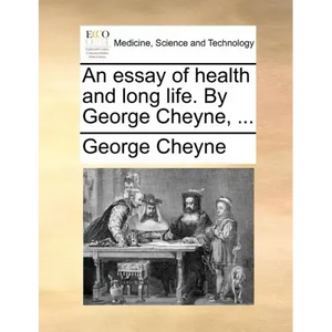 An Essay of Health and Long Life. by George Cheyne, ... - Paperback