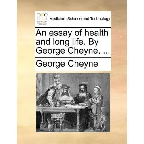 An Essay of Health and Long Life. by George Cheyne, ...