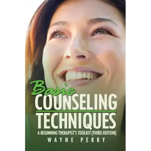 Basic Counseling Techniques: A Beginning Therapist's Toolkit (Third Edition)