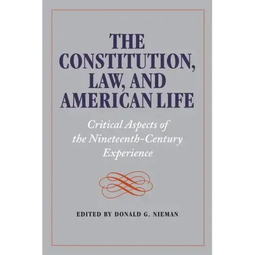 The Constitution, Law, and American Life: Critical Aspects of the Nineteenth-Century Experience - Paperback