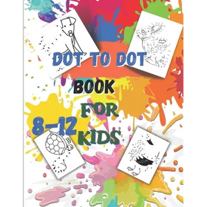 Dot to Dot book For Kids Ages 8-12: Fun Connect The Dots Book for Kids Age 7, 8,9,10,11,12 Connect The Dots Book For Kids Challenging Ages 8-12 8-10 9 - Paperback