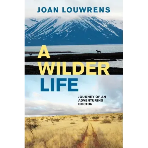 A Wilder Life: Journey of an Adventuring Doctor