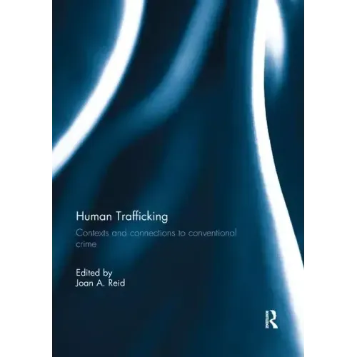 Human Trafficking: Contexts and Connections to Conventional Crime