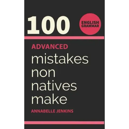 English Grammar: 100 Advanced Mistakes Non Natives Make