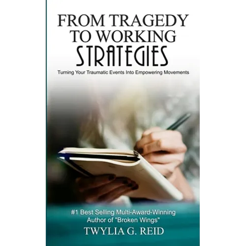 From Tragedy to Working Strategies: Turning Your Traumatic Events Into Empowering Moments