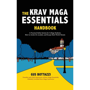 The Krav Maga Essentials Handbook: A Practical Safety System for College Students; How to Avoid, De-escalate, and Escape Real-World Threats - Hardcover