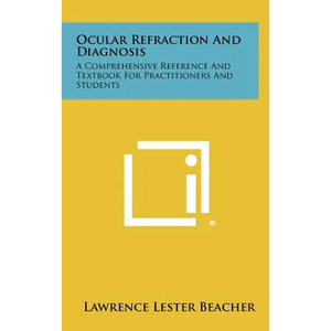 Ocular Refraction and Diagnosis: A Comprehensive Reference and Textbook for Practitioners and Students - Hardcover