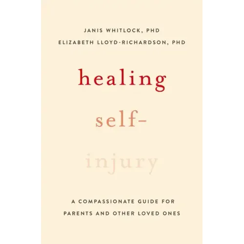 Healing Self-Injury: A Compassionate Guide for Parents and Other Loved Ones
