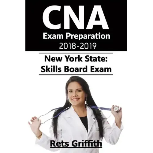 CNA Exam Preparation 2018-2019: New York State Skills Board Exam: CNA Exam Study guide Preparation